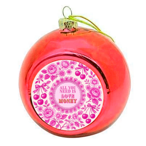 All You Need Is.. Money. - colourful christmas bauble by Lilly Rose