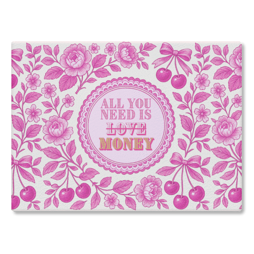 All You Need Is.. Money. - glass chopping board by Lilly Rose