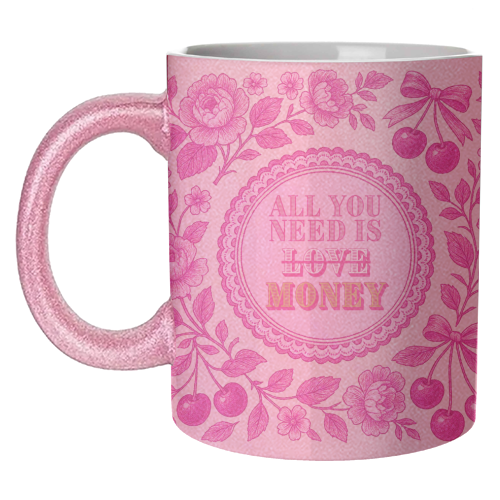 All You Need Is.. Money. - unique mug by Lilly Rose