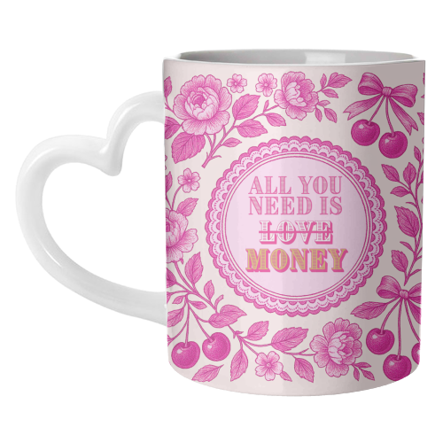 All You Need Is.. Money. - unique mug by Lilly Rose