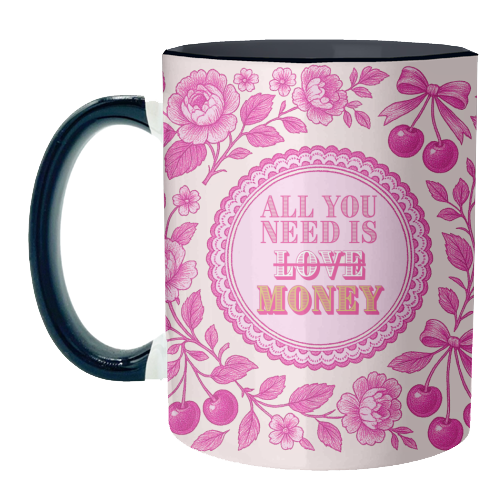 All You Need Is.. Money. - unique mug by Lilly Rose