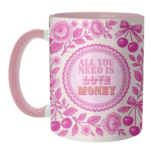 All You Need Is.. Money. - unique mug by Lilly Rose