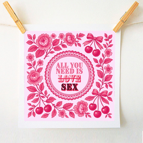 All you need is Sex - A1 - A4 art print by Lilly Rose