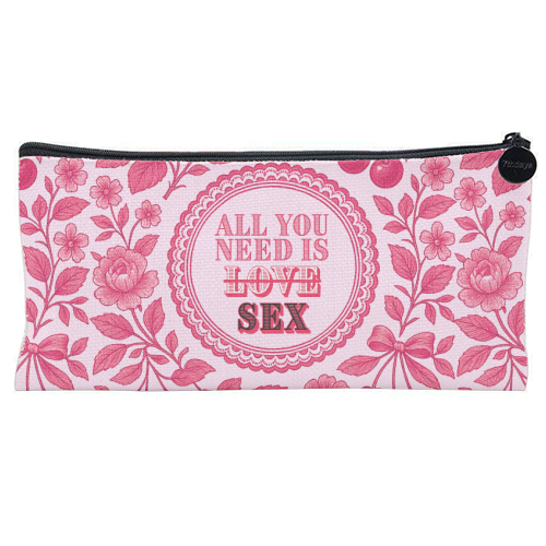 All you need is Sex - flat pencil case by Lilly Rose