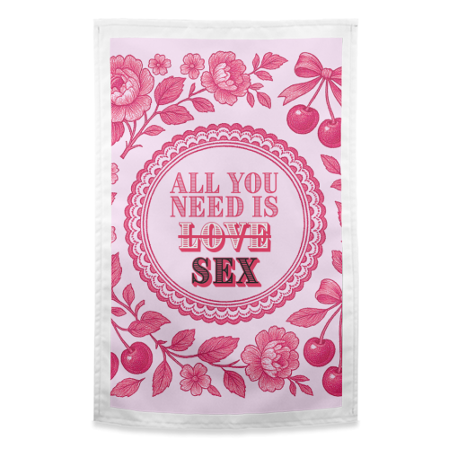 All you need is Sex - funny tea towel by Lilly Rose