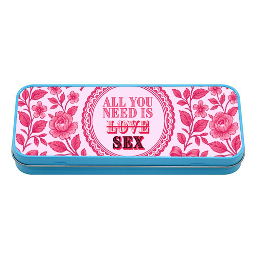 All you need is Sex - tin pencil case by Lilly Rose