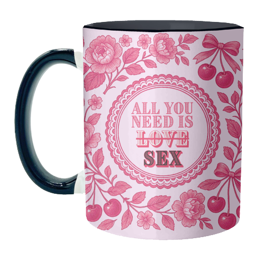 All you need is Sex - unique mug by Lilly Rose