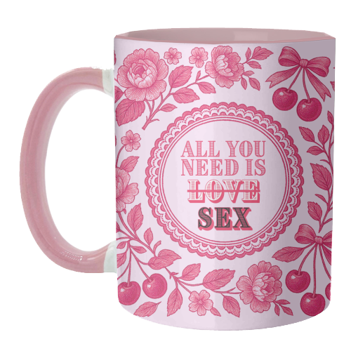 All you need is Sex - unique mug by Lilly Rose