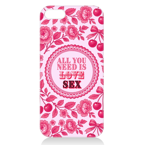 All you need is Sex - unique phone case by Lilly Rose