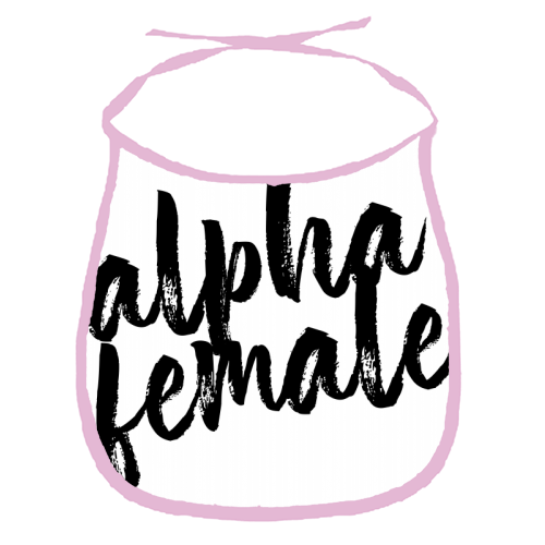 Alpha Female - funny baby bib by Toni Scott