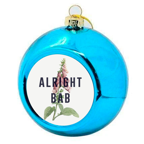Alright Bab - colourful christmas bauble by The 13 Prints
