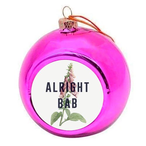 Alright Bab - colourful christmas bauble by The 13 Prints