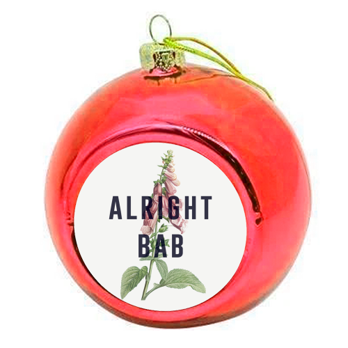 Alright Bab - colourful christmas bauble by The 13 Prints