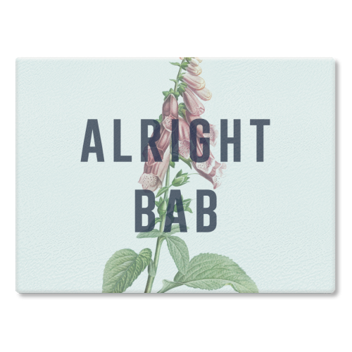 Alright Bab - glass chopping board by The 13 Prints