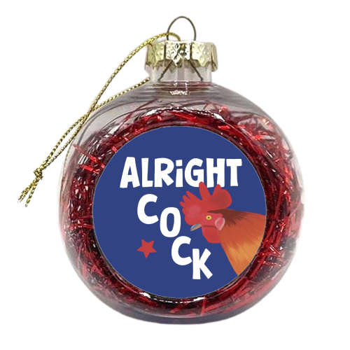 Alright Cock - xmas bauble by Giddy Kipper