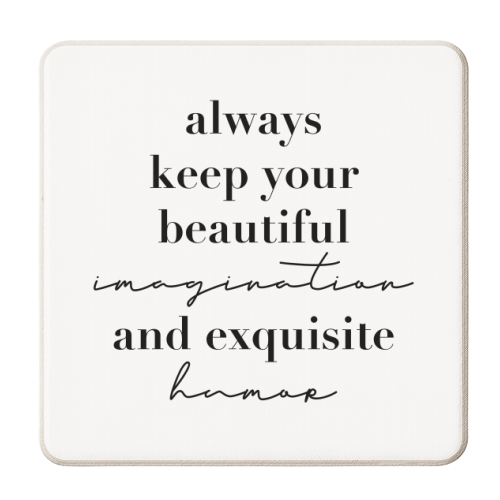 Always Keep Your Beautiful Imagination and Exquisite Humor - personalised beer coaster by Toni Scott