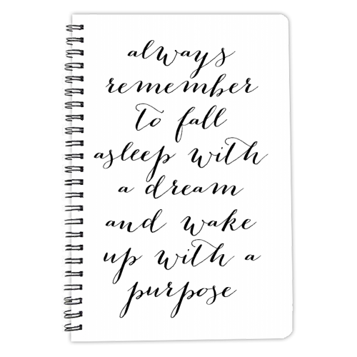 Always Remember to Fall Asleep with A Dream and Wake Up with A Purpose - personalised A4, A5, A6 notebook by Toni Scott