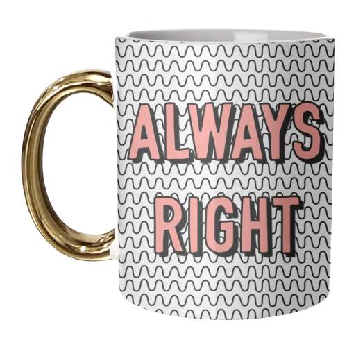Always Right - unique mug by Adam Regester