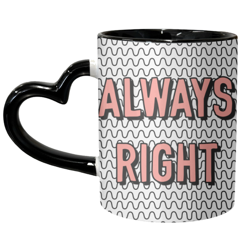 Always Right - unique mug by Adam Regester