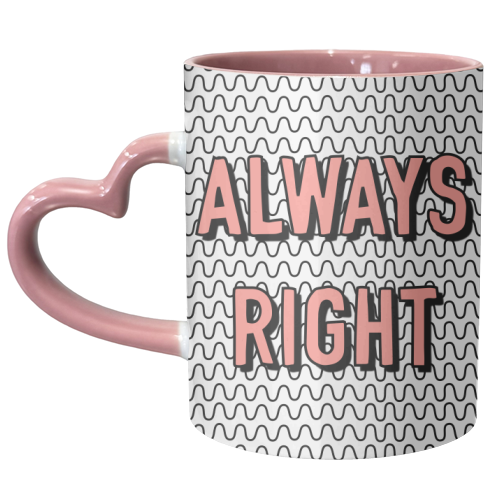 Always Right - unique mug by Adam Regester