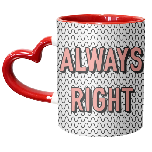 Always Right - unique mug by Adam Regester