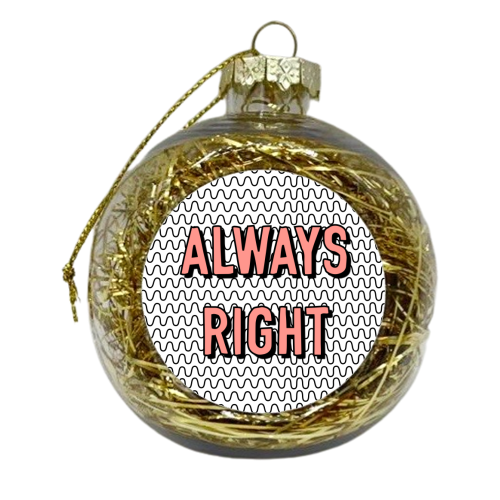 Always Right - xmas bauble by Adam Regester