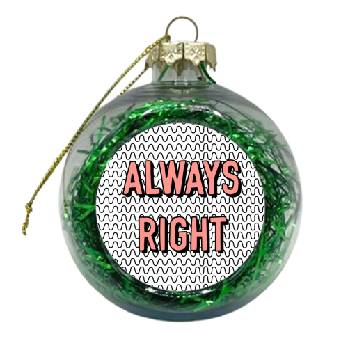 Always Right - xmas bauble by Adam Regester