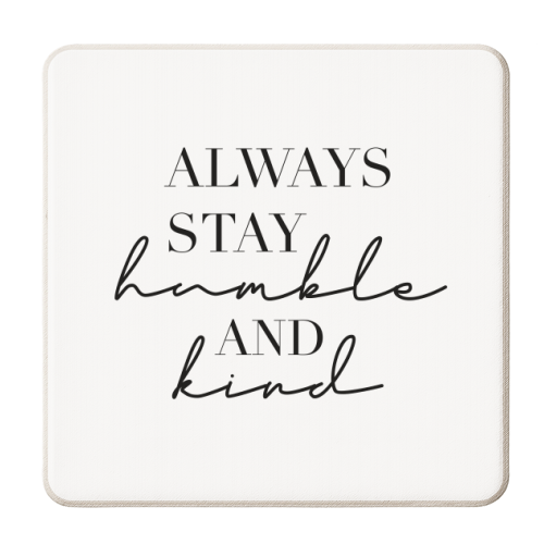 Always Stay Humble and Kind - personalised beer coaster by Toni Scott