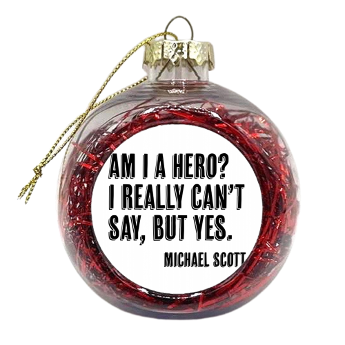 Am I A Hero? I Really Can't Say, but Yes. -Michael Scott Quote Shadow Font - xmas bauble by Toni Scott