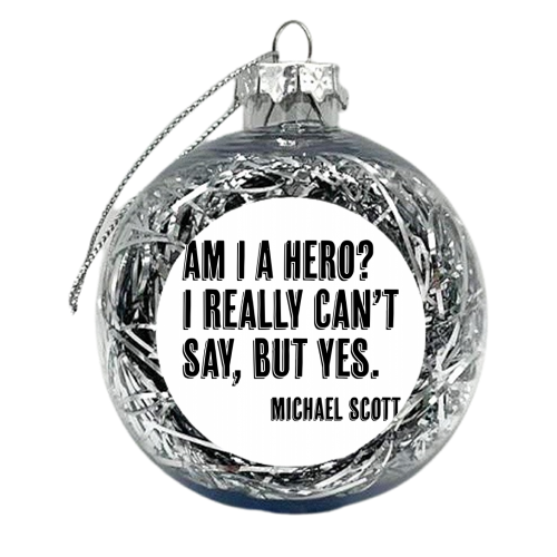 Am I A Hero? I Really Can't Say, but Yes. -Michael Scott Quote Shadow Font - xmas bauble by Toni Scott