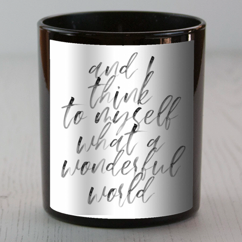 And I Think to Myself What A Wonderful World Watercolor Script - scented candle by Toni Scott