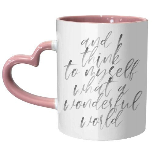And I Think to Myself What A Wonderful World Watercolor Script - unique mug by Toni Scott