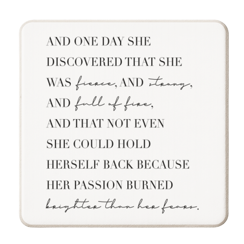 And One Day She Discovered That She Was Fierce and Strong and Full of Fire and That Not Even She Could Hold Herself Back... - personalised beer coaster by Toni Scott