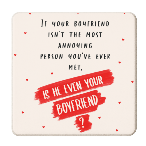 Annoying Boyfriend Humour - Valentines Typography - personalised beer coaster by Lisa Wardle