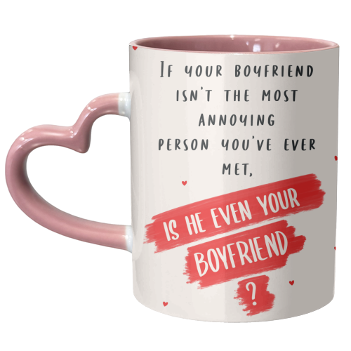 Annoying Boyfriend Humour - Valentines Typography - unique mug by Lisa Wardle
