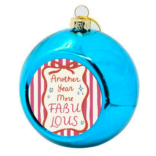 Another year more fabulous birthday gift - colourful christmas bauble by Giddy Kipper