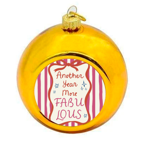 Another year more fabulous birthday gift - colourful christmas bauble by Giddy Kipper