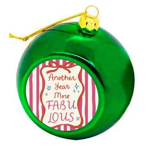 Another year more fabulous birthday gift - colourful christmas bauble by Giddy Kipper