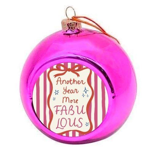 Another year more fabulous birthday gift - colourful christmas bauble by Giddy Kipper