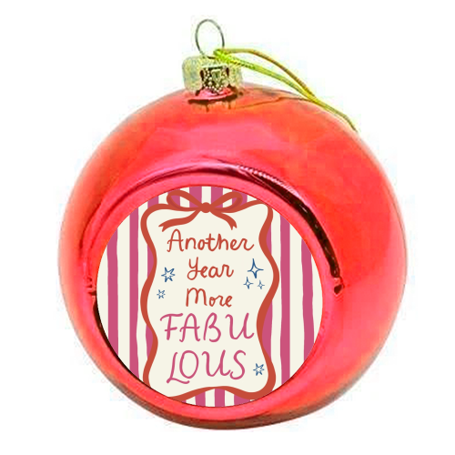 Another year more fabulous birthday gift - colourful christmas bauble by Giddy Kipper