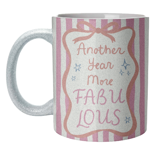 Another year more fabulous birthday gift - unique mug by Giddy Kipper