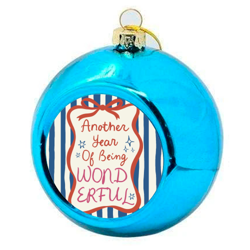 Another year of being wonderful birthday gift - colourful christmas bauble by Giddy Kipper