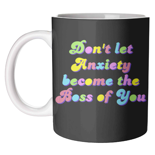 Anxiety Is Not the Boss of You - unique mug by Nida Designs