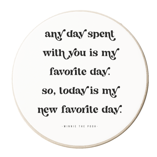 Any day spent with you is my favorite day. So, today is my new favorite day.” -Winnie the Pooh Quote - personalised beer coaster by Toni Scott