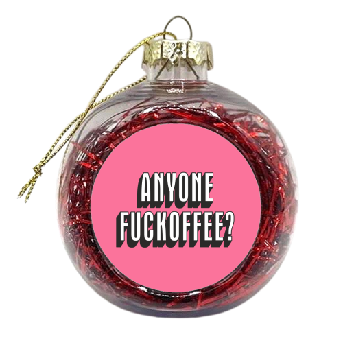 Anyone Fuckoffee? - xmas bauble by Claire Atwood