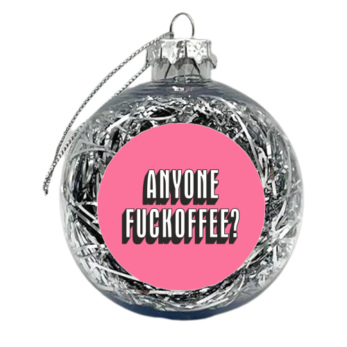 Anyone Fuckoffee? - xmas bauble by Claire Atwood