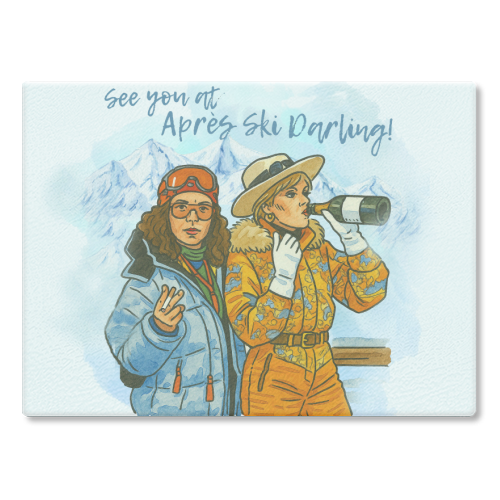 Après Ski Darling! - glass chopping board by Ms Doodle