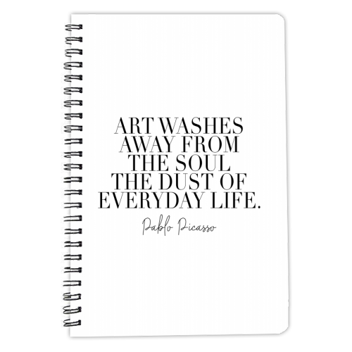 Art Washes Away from the Soul the Dust of Everyday Life. -Pablo Picasso Quote - personalised A4, A5, A6 notebook by Toni Scott