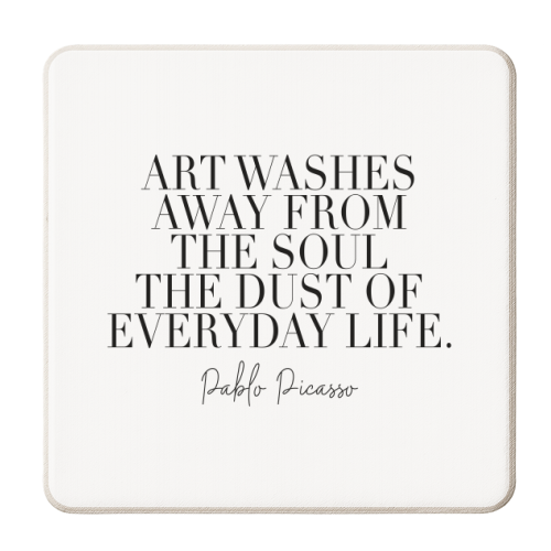 Art Washes Away from the Soul the Dust of Everyday Life. -Pablo Picasso Quote - personalised beer coaster by Toni Scott