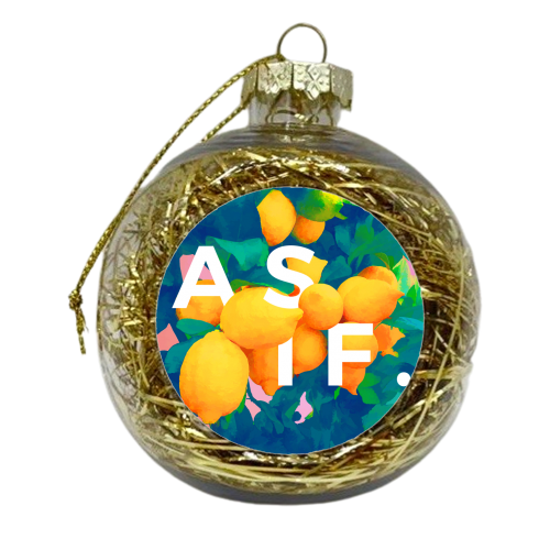 As If. | Typography Attitude Confidence Quote | Lemon Garden Botanical Vintage Quirky Lettering - xmas bauble by Uma Prabhakar Gokhale